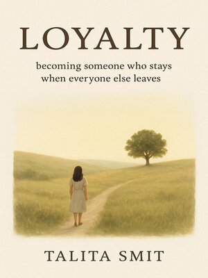 cover image of Loyalty--becoming someone who stays when everyone else leaves